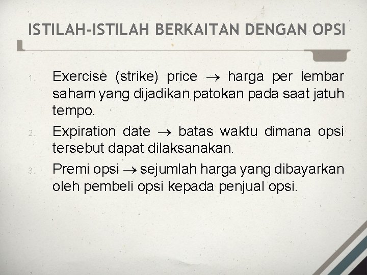 ISTILAH-ISTILAH BERKAITAN DENGAN OPSI 1. 2. 3. Exercise (strike) price harga per lembar saham