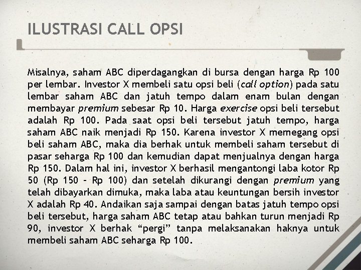 ILUSTRASI CALL OPSI Misalnya, saham ABC diperdagangkan di bursa dengan harga Rp 100 per