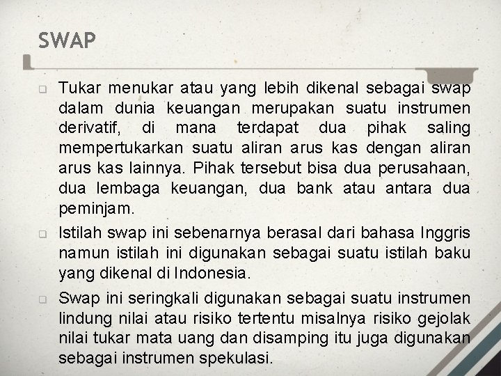 SWAP q q q Tukar menukar atau yang lebih dikenal sebagai swap dalam dunia