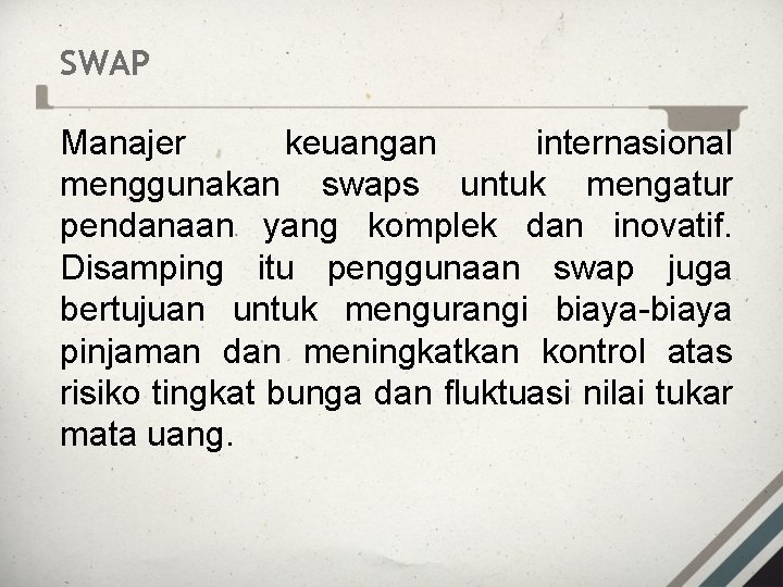 SWAP Manajer keuangan internasional menggunakan swaps untuk mengatur pendanaan yang komplek dan inovatif. Disamping