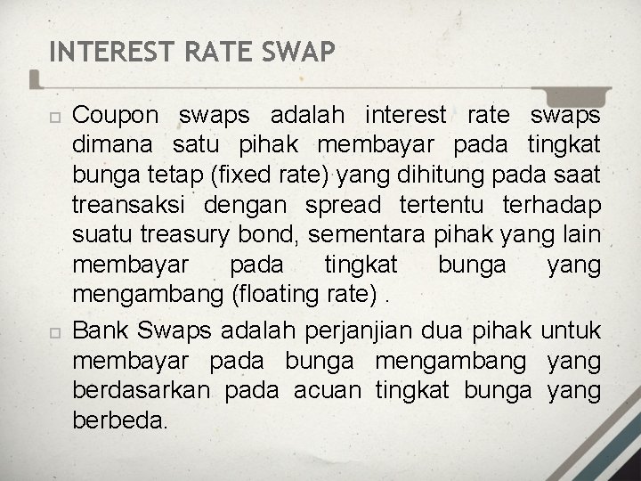 INTEREST RATE SWAP Coupon swaps adalah interest rate swaps dimana satu pihak membayar pada