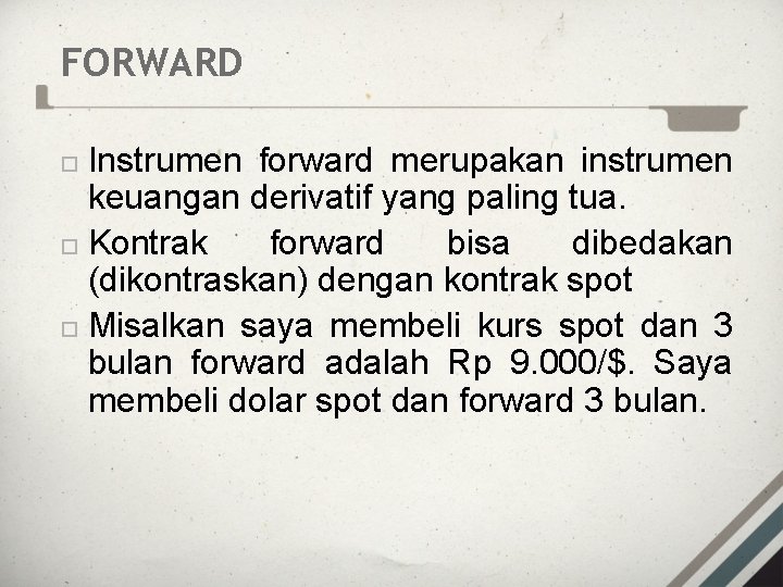 FORWARD Instrumen forward merupakan instrumen keuangan derivatif yang paling tua. Kontrak forward bisa dibedakan