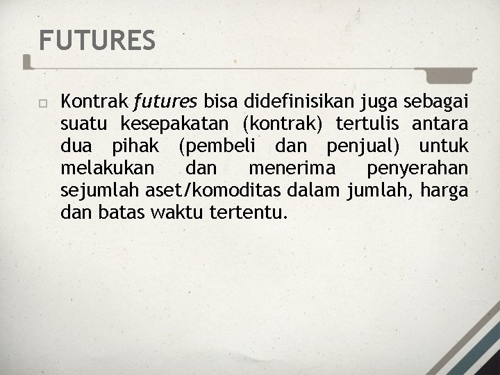 FUTURES Kontrak futures bisa didefinisikan juga sebagai suatu kesepakatan (kontrak) tertulis antara dua pihak