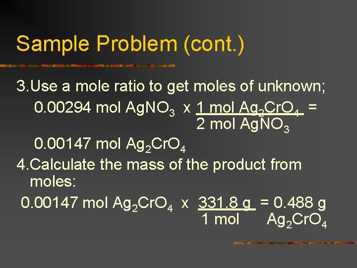 Sample Problem (cont. ) 3. Use a mole ratio to get moles of unknown;