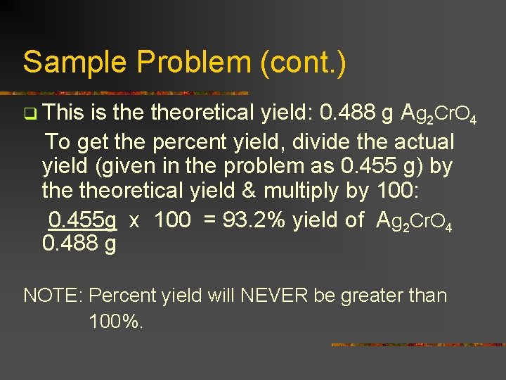 Sample Problem (cont. ) q This is theoretical yield: 0. 488 g Ag 2