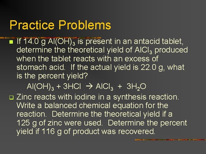 Practice Problems n q If 14. 0 g Al(OH)3 is present in an antacid