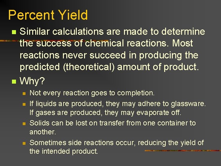 Percent Yield n n Similar calculations are made to determine the success of chemical