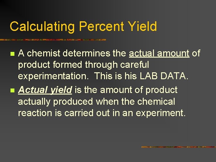 Calculating Percent Yield n n A chemist determines the actual amount of product formed