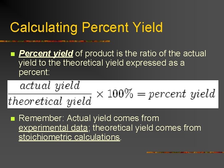 Calculating Percent Yield n Percent yield of product is the ratio of the actual