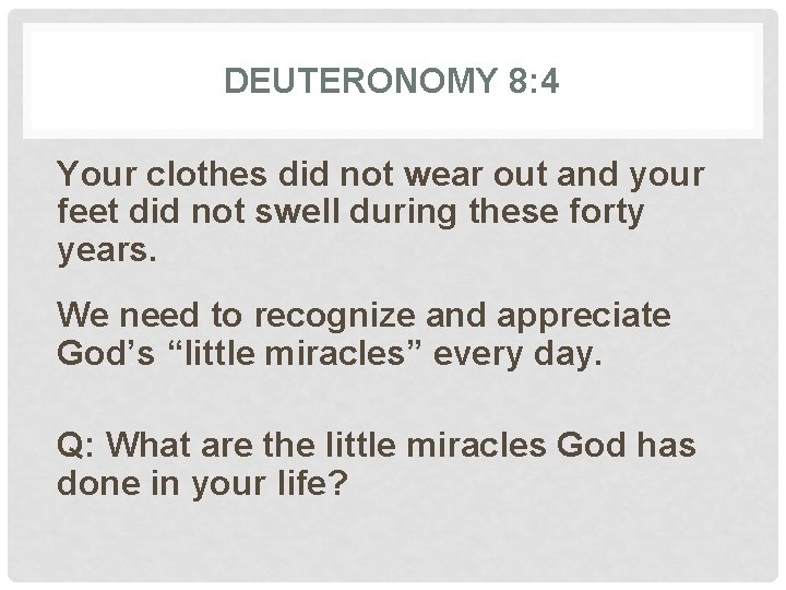 DEUTERONOMY 8: 4 Your clothes did not wear out and your feet did not