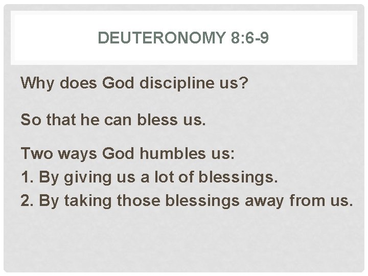 DEUTERONOMY 8: 6 -9 Why does God discipline us? So that he can bless