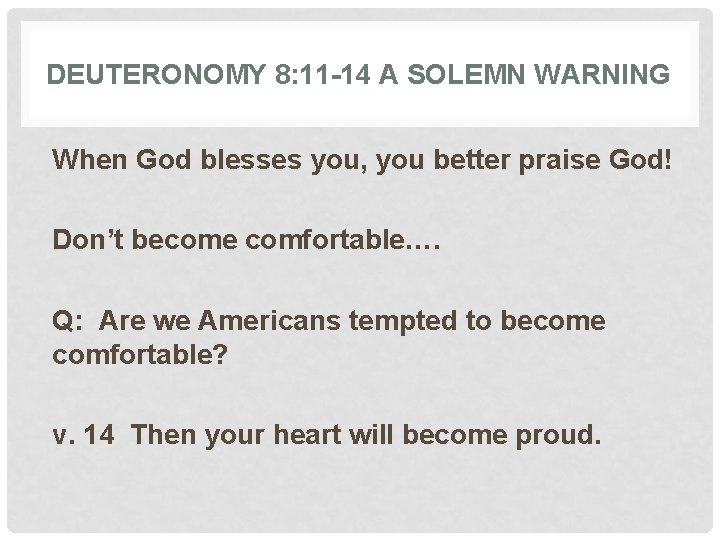 DEUTERONOMY 8: 11 -14 A SOLEMN WARNING When God blesses you, you better praise