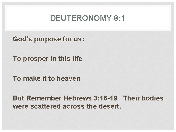 DEUTERONOMY 8: 1 God’s purpose for us: To prosper in this life To make