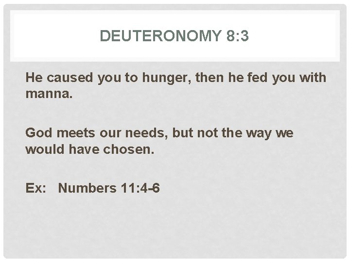 DEUTERONOMY 8: 3 He caused you to hunger, then he fed you with manna.