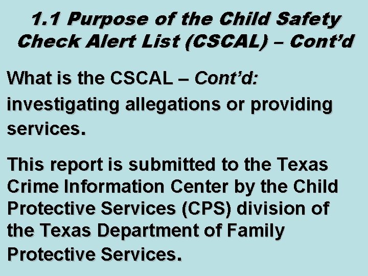 1. 1 Purpose of the Child Safety Check Alert List (CSCAL) – Cont’d What 1. 1 Purpose of the Child Safety Check Alert List (CSCAL) – Cont’d What