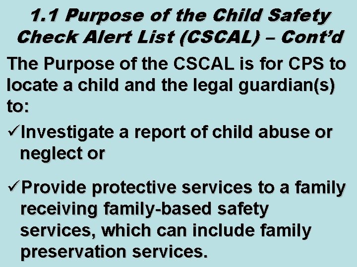 1. 1 Purpose of the Child Safety Check Alert List (CSCAL) – Cont’d The