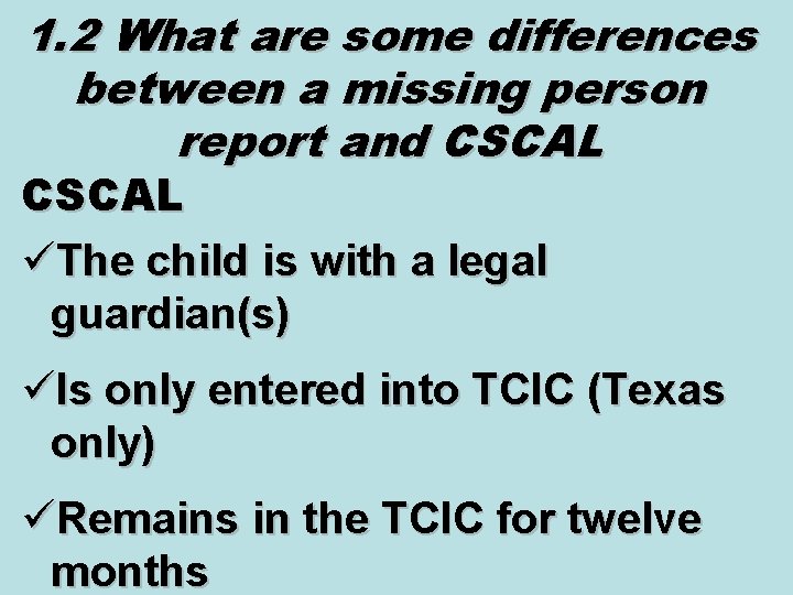 1. 2 What are some differences between a missing person report and CSCAL üThe