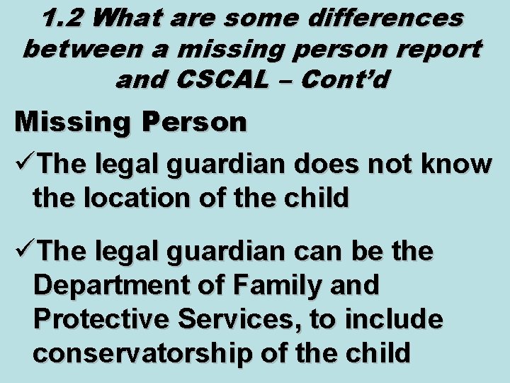 1. 2 What are some differences between a missing person report and CSCAL – 1. 2 What are some differences between a missing person report and CSCAL –