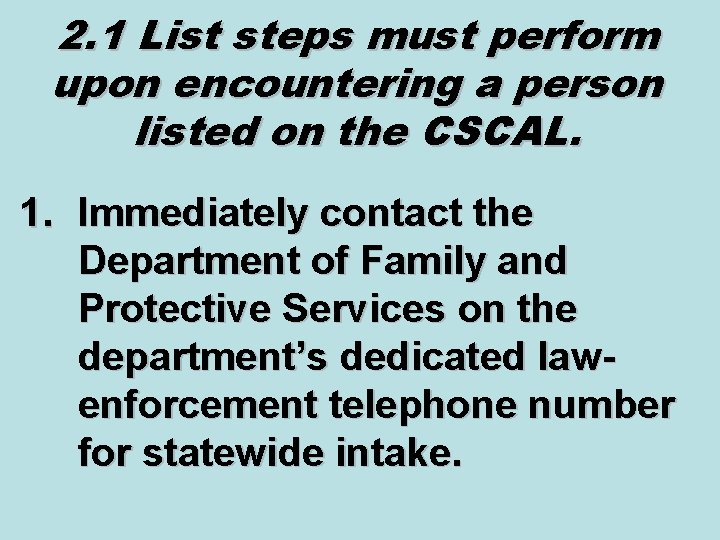 2. 1 List steps must perform upon encountering a person listed on the CSCAL.