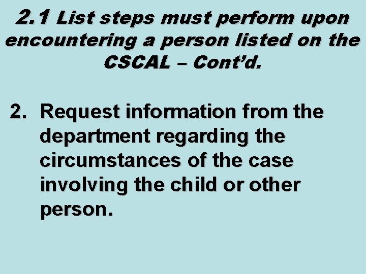 2. 1 List steps must perform upon encountering a person listed on the CSCAL 2. 1 List steps must perform upon encountering a person listed on the CSCAL