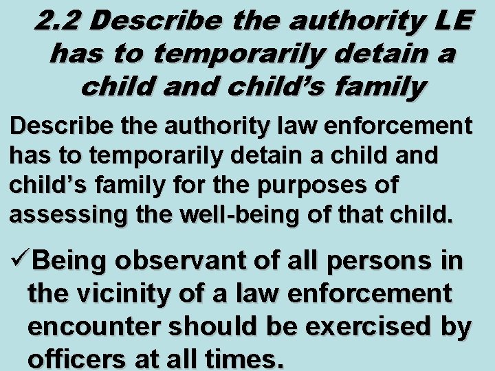 2. 2 Describe the authority LE has to temporarily detain a child and child’s