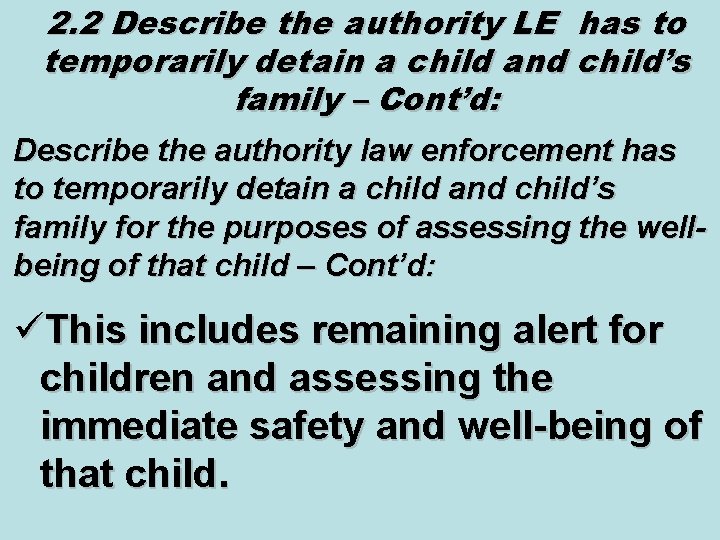 2. 2 Describe the authority LE has to temporarily detain a child and child’s 2. 2 Describe the authority LE has to temporarily detain a child and child’s