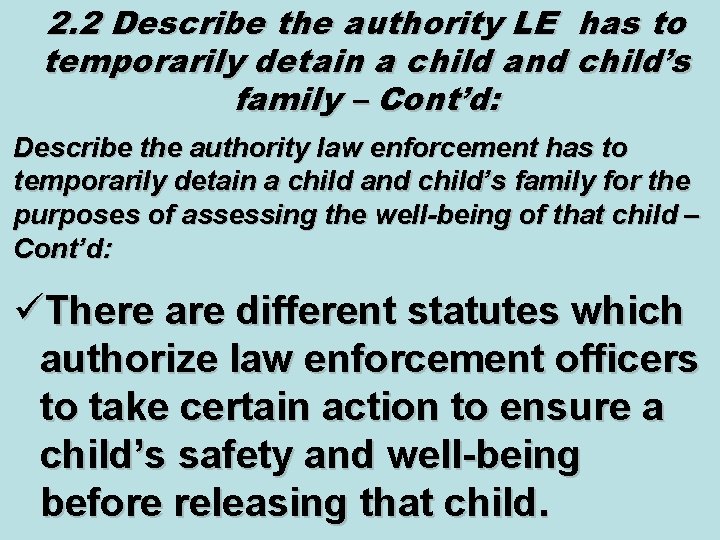 2. 2 Describe the authority LE has to temporarily detain a child and child’s 2. 2 Describe the authority LE has to temporarily detain a child and child’s