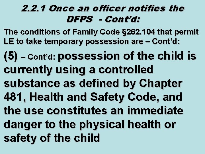 2. 2. 1 Once an officer notifies the DFPS - Cont’d: The conditions of