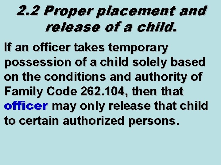 2. 2 Proper placement and release of a child. If an officer takes temporary