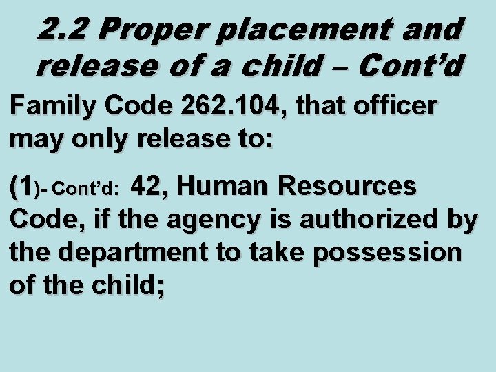 2. 2 Proper placement and release of a child – Cont’d Family Code 262.