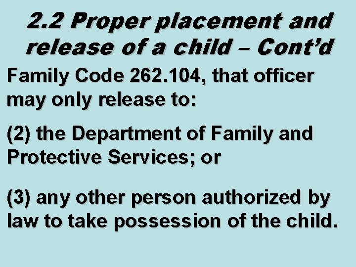 2. 2 Proper placement and release of a child – Cont’d Family Code 262.