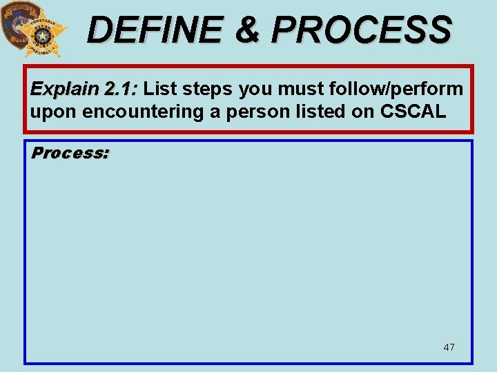 DEFINE & PROCESS Explain 2. 1: List steps you must follow/perform 2. 1: upon