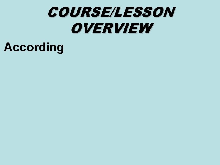 COURSE/LESSON OVERVIEW According 