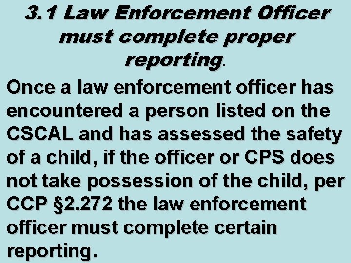 3. 1 Law Enforcement Officer must complete proper reporting. Once a law enforcement officer