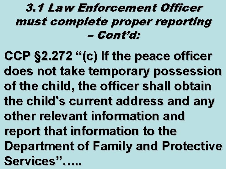 3. 1 Law Enforcement Officer must complete proper reporting – Cont’d: CCP § 2.