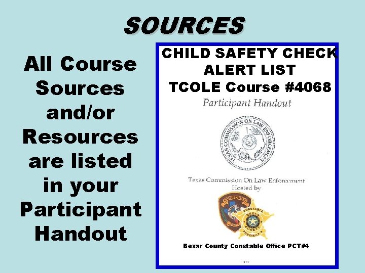 SOURCES All Course Sources and/or Resources are listed in your Participant Handout CHILD SAFETY