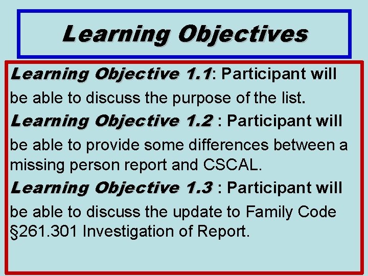 Learning Objectives Learning Objective 1. 1: Participant will be able to discuss the purpose