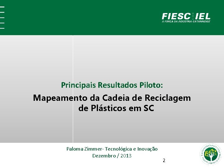 Principais Resultados Piloto: Mapeamento da Cadeia de Reciclagem de Plásticos em SC Paloma Zimmer-