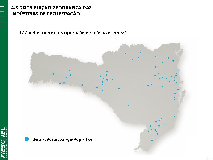 4. 3 DISTRIBUIÇÃO GEOGRÁFICA DAS INDÚSTRIAS DE RECUPERAÇÃO 127 indústrias de recuperação de plásticos