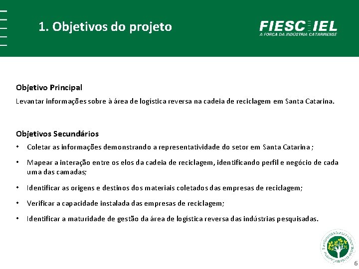 1. Objetivos do projeto Objetivo Principal Levantar informações sobre à área de logística reversa