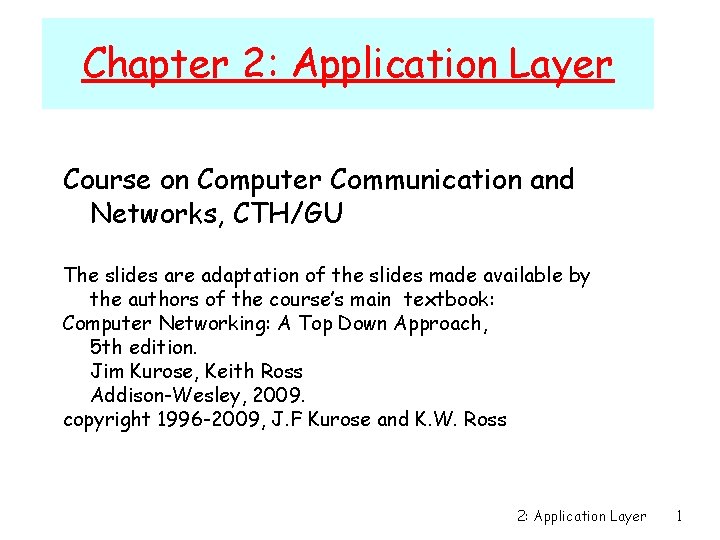 Chapter 2: Application Layer Course on Computer Communication and Networks, CTH/GU The slides are Chapter 2: Application Layer Course on Computer Communication and Networks, CTH/GU The slides are