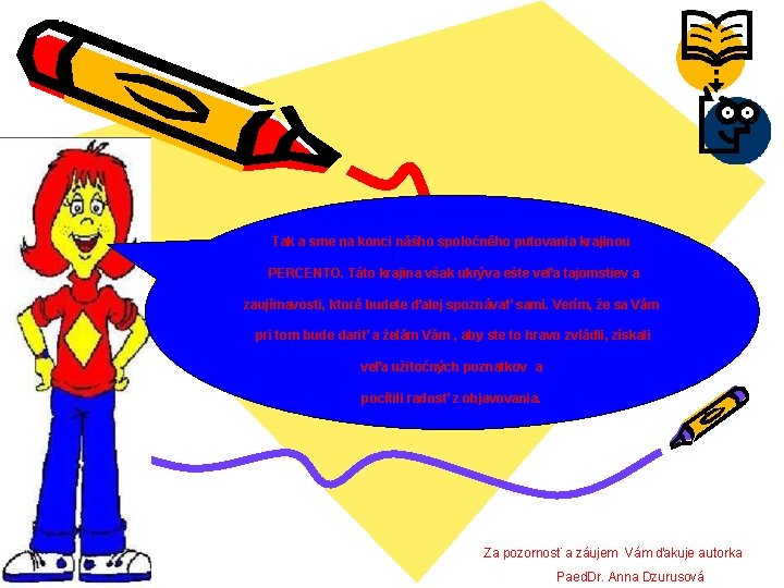 Tak a sme na konci nášho spoločného putovania krajinou PERCENTO. Táto krajina však ukrýva