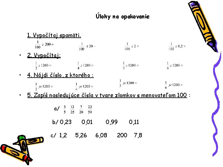 Úlohy na opakovanie 1. Vypočítaj spamäti. • 2. Vypočítaj: • 4. Nájdi číslo, z