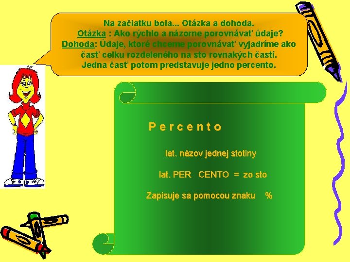 Na začiatku bola. . . Otázka a dohoda. Otázka : Ako rýchlo a názorne