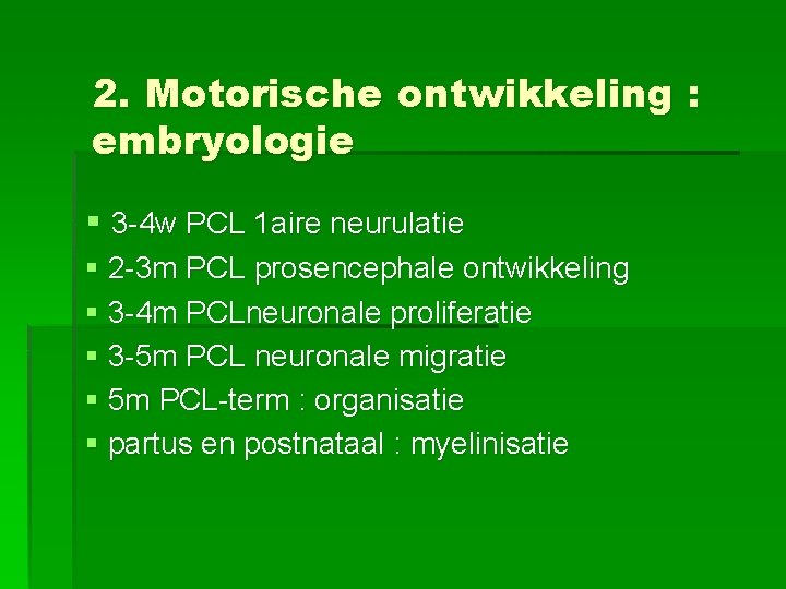 2. Motorische ontwikkeling : embryologie § 3 -4 w PCL 1 aire neurulatie §