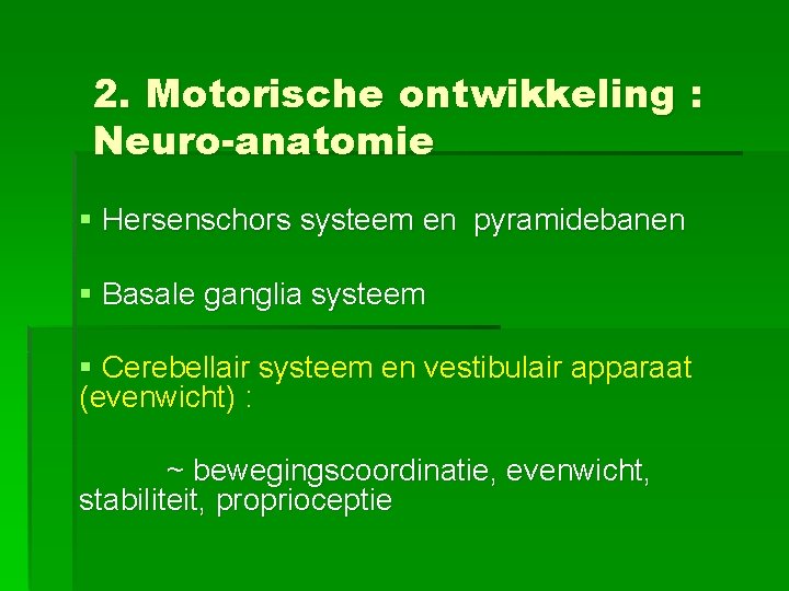 2. Motorische ontwikkeling : Neuro-anatomie § Hersenschors systeem en pyramidebanen § Basale ganglia systeem