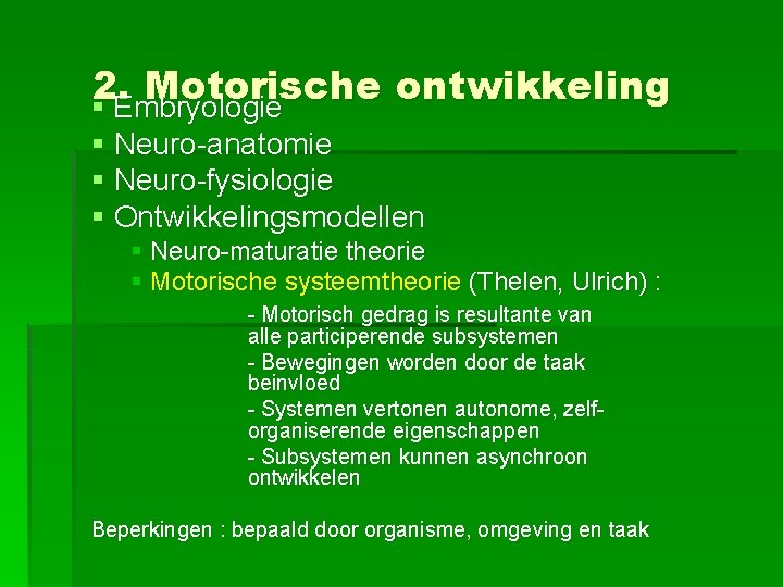 2. Motorische ontwikkeling § Embryologie § Neuro-anatomie § Neuro-fysiologie § Ontwikkelingsmodellen § Neuro-maturatie theorie