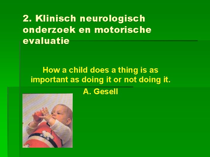 2. Klinisch neurologisch onderzoek en motorische evaluatie How a child does a thing is