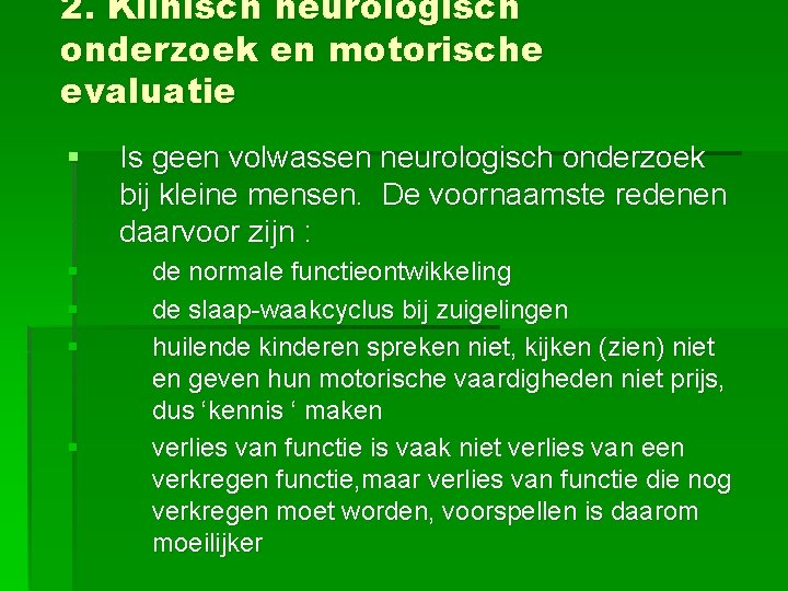2. Klinisch neurologisch onderzoek en motorische evaluatie § Is geen volwassen neurologisch onderzoek bij