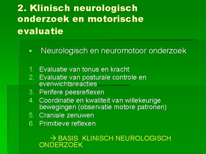 2. Klinisch neurologisch onderzoek en motorische evaluatie § Neurologisch en neuromotoor onderzoek 1. Evaluatie